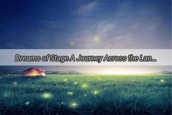 Dreams of Stage A Journey Across the Land for a Performing Passion